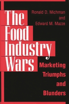 Hardcover The Food Industry Wars: Marketing Triumphs and Blunders Book