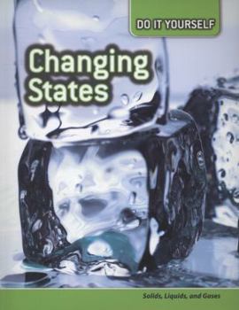 Changing States: Solids, Liquids, and Gases - Book  of the Do it Yourself