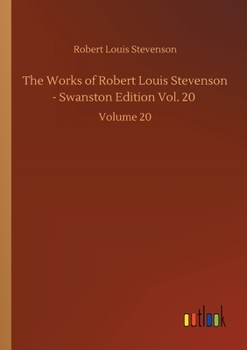 Paperback The Works of Robert Louis Stevenson - Swanston Edition Vol. 20: Volume 20 Book