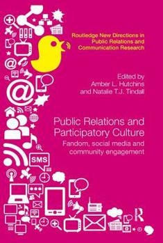 Public Relations and Participatory Culture: Fandom, Social Media and Community Engagement