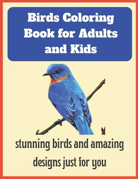 Paperback Birds Coloring Book for Adults and Kids: stunning birds and amazing designs just for you Book