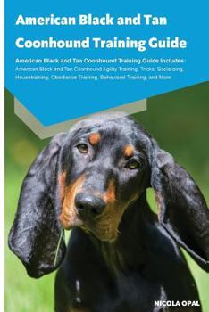 Paperback American Black and Tan Coonhound Training Guide American Black and Tan Coonhound Training Guide Includes: American Black and Tan Coonhound Agility Tra Book