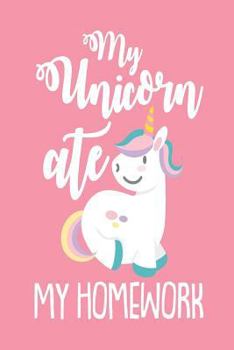 Paperback My Unicorn Ate My Homework: Funny Back to School Unicorn Composition Notebook for Students Book