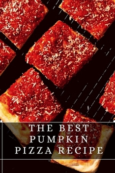 Paperback The Best Pumpkin Pizza Recipe: The best recipes from around the world Book