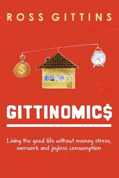 Paperback Gittinomics: Living the Good Life Without Money Stress, Overwork and Joyless Consumption Book