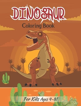 Dinosaur Coloring Book For Kids Ages 4-8!: Dinosaur Realistic Designs For Boys and Girls (Volume 4)