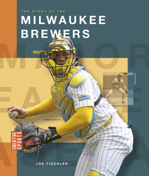 The Story of the Milwaukee Brewers (Creative Sports: Major League Baseball)