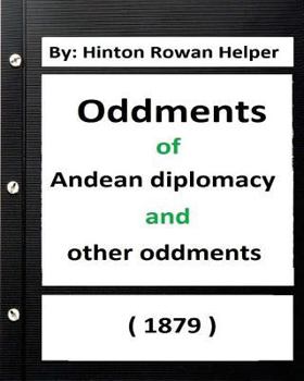 Paperback Oddments of Andean Diplomacy, and other oddment (1879) By: Hinton Rowan Helper Book
