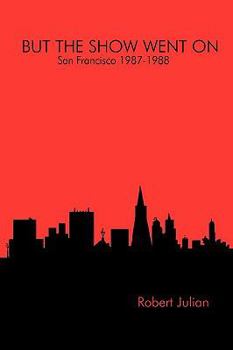 Paperback BUT THE SHOW WENT ON - San Francisco 1987-1988 Book