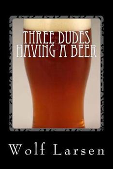 Paperback Three Dudes Having a Beer: 3 Plays by a Madman Book
