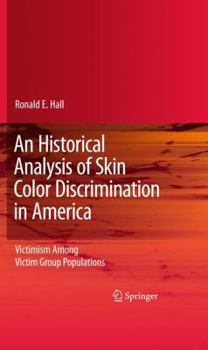 Hardcover An Historical Analysis of Skin Color Discrimination in America: Victimism Among Victim Group Populations Book