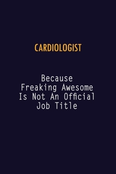 Paperback Cardiologist Because Freaking Awesome is not An Official Job Title: 6X9 Career Pride Notebook Unlined 120 pages Writing Journal Book