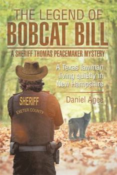 Hardcover The Legend of Bobcat Bill: A Sheriff Thomas Peacemaker Mystery: A Texas Lawman Living Quietly in New Hampshire Book