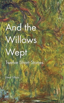 Paperback And the Willows Wept: A round dozen short stories Book
