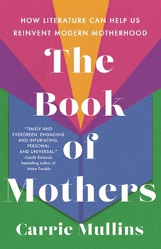 Hardcover The Book of Mothers: How Literature Can Help Us Reinvent Modern Motherhood Book