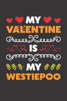 My Valentine Is My Westiepoo: Valentines Day Gift For Owners Who Loves Their Westiepoo Dog Lined Journal Notebook