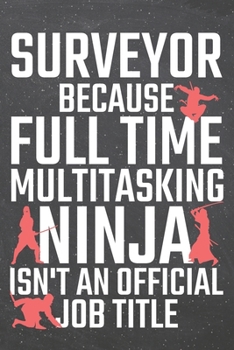 Surveyor because Full Time Multitasking Ninja isn't an official Job Title: Surveyor Dot Grid Notebook, Planner or Journal | 110 Dotted Pages | Office ... Surveyor Gift Idea for Christmas or Birthday