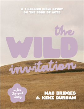 Paperback The Wild Invitation: A 7-Session Bible Study on the Book of Acts Book