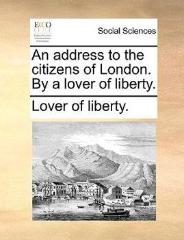 Paperback An Address to the Citizens of London. by a Lover of Liberty. Book