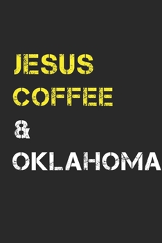 Jesus Coffee & Oklahoma: Track, Log and Rate Coffee Varieties, Brew Methods And Roasts Notebook Gift for Coffee Drinkers Living In Oklahoma