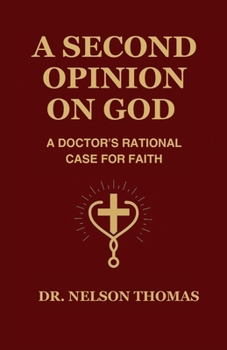 Paperback A Second Opinion on God: A Doctor's Rational Case for Faith Book