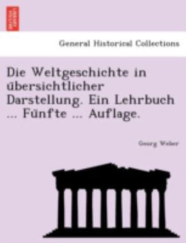 Paperback Die Weltgeschichte in U Bersichtlicher Darstellung. Ein Lehrbuch ... Fu Nfte ... Auflage. [German] Book