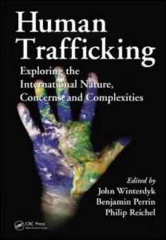 Hardcover Human Trafficking: Exploring the International Nature, Concerns, and Complexities Book