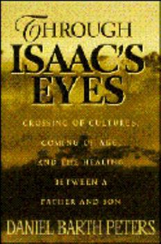 Paperback Through Isaac's Eyes: Crossing of Cultures, Coming of Age, and the Healing Between a Father... Book