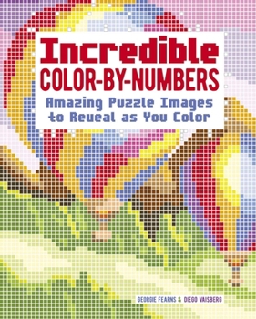 Incredible Color by Numbers: Amazing Puzzle Images to Reveal as You Color
