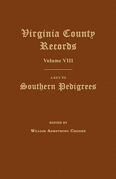 Virginia County Records, Volume VIII: A Key to Southern Pedigrees