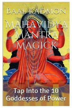 Paperback Mahavidya Mantra Magick: Tap Into the 10 Goddesses of Power Book