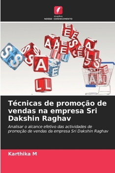 Técnicas de promoção de vendas na empresa Sri Dakshin Raghav: Analisar o alcance efetivo das actividades de promoção de vendas da empresa Sri Dakshin Raghav (Portuguese Edition)
