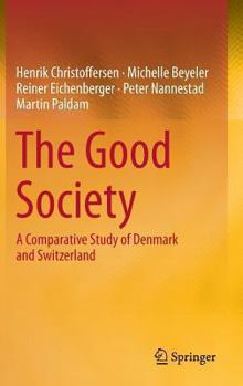 Hardcover The Good Society: A Comparative Study of Denmark and Switzerland Book