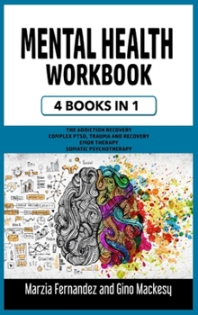 Hardcover Mental Health Workbook: 4 Books in 1 - The Addiction Recovery + Complex PTSD, Trauma and Recovery + EMDR Therapy + Somatic Psychotherapy Book