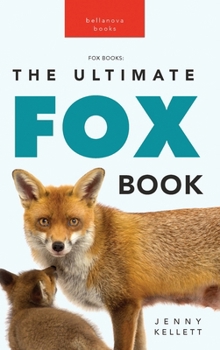 Hardcover Foxes The Ultimate Fox Book for Kids: Fox Facts, Red & Arctic Foxes, Photos, Kits, Dens & Conservation Quiz Book