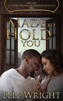 Made To Hold You - Book #9 of the Decades: A Journey of African American Romance
