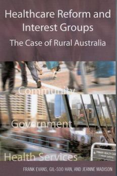 Paperback Healthcare Reform and Interest Groups: Catalysts and Barriers in Rural Australia Book