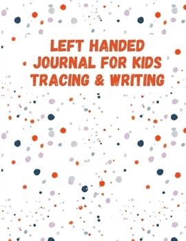 Paperback Left Handed Journal For Kids: This Is A Special Kind Of Notebook Only For Left-Handed Kids, Children, Preschooler And Toddler Book