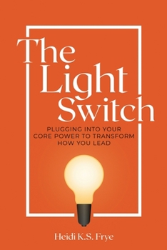 Paperback The Light Switch: Plugging into your core power to transform how you lead Book