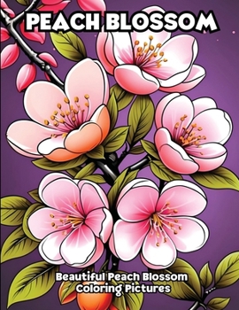 Paperback Peach Blossom: Beautiful Peach Blossom Coloring Pictures Book