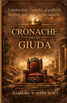 CRONACHE DEI RE GIUDA: Leadership, fedeltà, al patto e lezioni per ogni generazione. (Italian Edition)