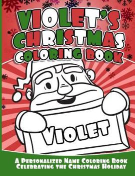 Paperback Violet's Christmas Coloring Book: A Personalized Name Coloring Book Celebrating the Christmas Holiday Book