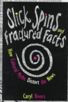 Hardcover Slick Spins and Fractured Facts: How Cultural Myths Distort the News Book