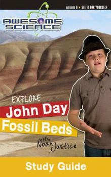 Explore John Day Fossil Beds with Noah Justice - Book  of the Awesome Science Study Guides