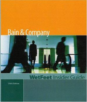 Bain & Company: The WetFeet Insider Guide (2005 Edition)