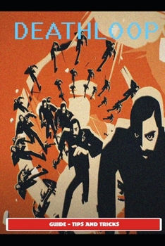 Paperback Deathloop Guide & Walkthrough & EVERYTHING NEED YOU KNOW ! Book