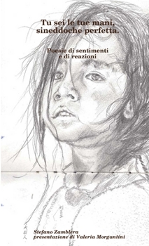 Paperback Tu sei le tue mani, sineddoche perfetta. Poesie di sentimenti e di reazioni [Italian] Book