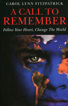 Paperback A Call to Remember: Follow Your Heart, Change the World: A Sacred Call to Wake-Up and Reclaim Your Power Book