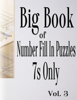 Paperback Big Book of Number Fill In Puzzles 7s Only Vol. 3 [Large Print] Book