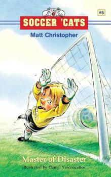 Soccer 'Cats #5: Master of Disaster (Soccer 'cats) - Book #5 of the Soccer Cats